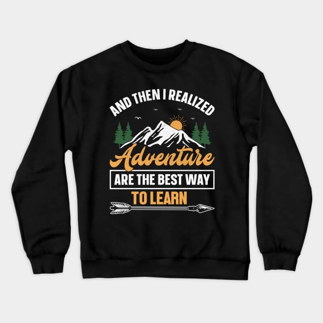 Camping design And then i realized adventure are the best way to learn Crewneck Sweatshirt by ahadnur9926